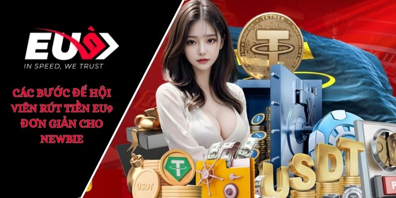 Các bước để hội viên rút tiền EU9 đơn giản cho newbie