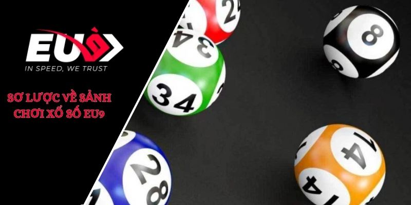 Sơ lược về sảnh chơi xổ số Eu9